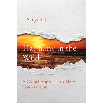 Harmony in the Wild: A Global Approach to Tiger Conservation - Paperback