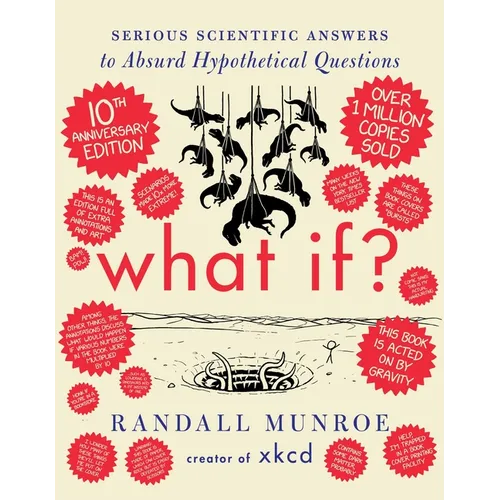 What If? 10th Anniversary Edition: Serious Scientific Answers to Absurd Hypothetical Questions
