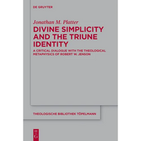 Divine Simplicity and the Triune Identity: A Critical Dialogue with the Theological Metaphysics of Robert W. Jenson - Paperback