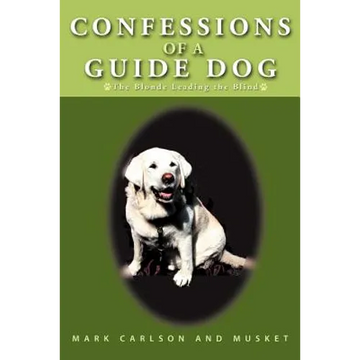 Confessions of a Guide Dog: The Blonde Leading the Blind - Paperback