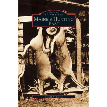 Maine's Hunting Past - Hardcover