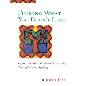 Finding What You Didn't Lose: Expressing Your Truth and Creativity through Poem-Making - Paperback