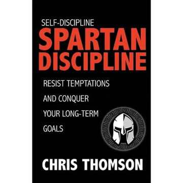 Self-Discipline: Spartan Discipline: Resist Temptations and Conquer Your Long-Te - Paperback