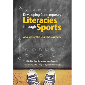 Developing Contemporary Literacies Through Sports: A Guide for the English Classroom - Paperback