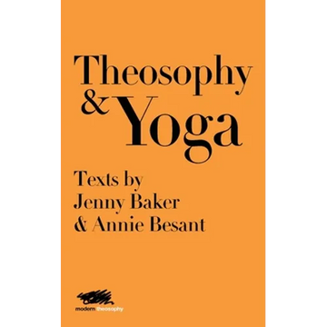 Theosophy and Yoga: Texts by Jenny Baker and Annie Besant - Paperback
