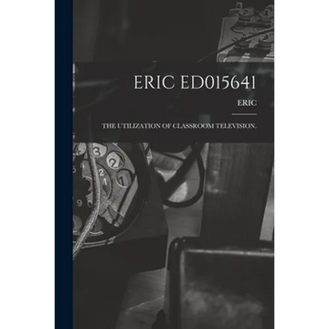 Eric Ed015641: The Utilization of Classroom Television. - Paperback