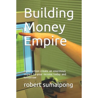 Building Money Empire: every action create an enormous impact to your income today and tomorrow - Paperback