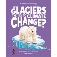 Are Glaciers the Key to Climate Change?: Discover the Science Behind Glaciology - Hardcover