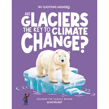 Are Glaciers the Key to Climate Change?: Discover the Science Behind Glaciology - Hardcover