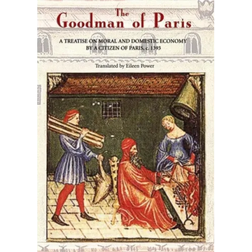 The Goodman of Paris (Le Ménagier de Paris): A Treatise on Moral and Domestic Economy by a Citizen of Paris, C.1393 - Paperback