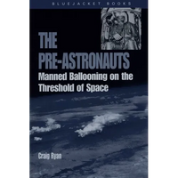 Pre-Astronauts: Manned Ballooning on the Threshold of Space - Paperback