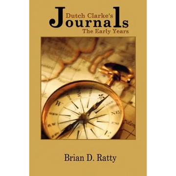 Dutch Clarke's Journals: The Early Years - Paperback