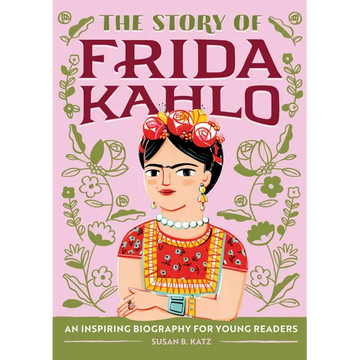 The Story of Frida Kahlo: An Inspiring Biography for Young Readers - Paperback