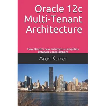 Oracle 12c Multi-Tenant Architecture: How Oracle's new architecture simplifies database consolidation! - Paperback