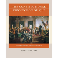 The Constitutional Convention of 1787: Constructing the American Republic - Paperback