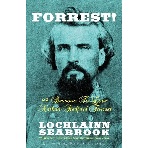 Forrest!: 99 Reasons To Love Nathan Bedford Forrest