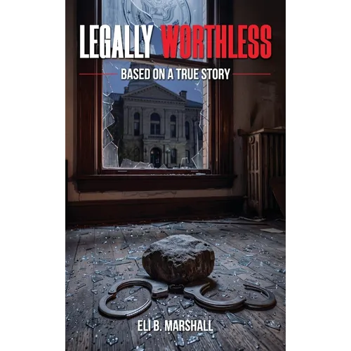 Legally Worthless: Based on a true story