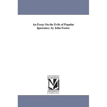 An Essay On the Evils of Popular Ignorance. by John Foster. - Paperback