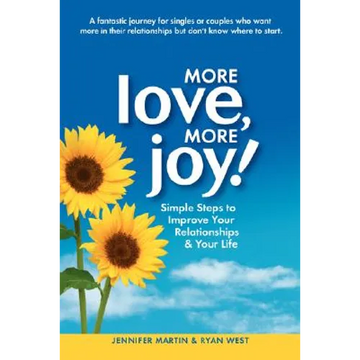 More Love, More Joy! Simple Steps to Improve Your Relationships & Your Life - Paperback