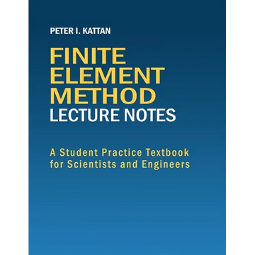 Finite Element Method Lecture Notes: A Student Practice Textbook for Scientists and Engineers - Paperback