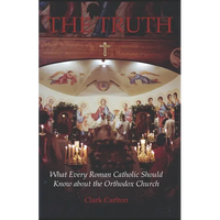 The Truth: What Every Roman Catholic Should Know about the Orthodox Church - Paperback