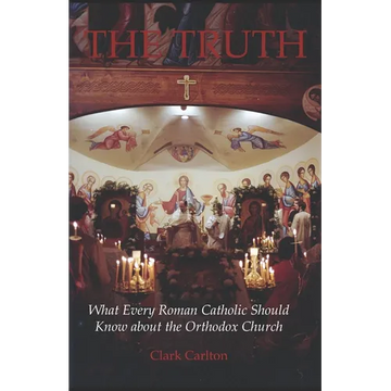 The Truth: What Every Roman Catholic Should Know about the Orthodox Church - Paperback