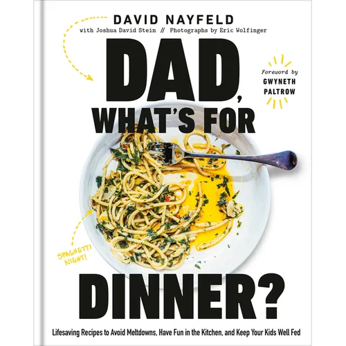 Dad, What's for Dinner?: Lifesaving Recipes to Avoid Meltdowns, Have Fun in the Kitchen, and Keep Your Kids Well Fed: A Cookbook