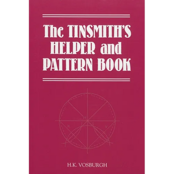 Tinsmith's Helper and Pattern Book: With Useful Rules, Diagrams and Tables - Paperback