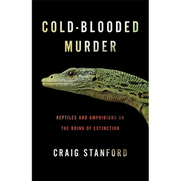 Cold-Blooded Murder: Reptiles and Amphibians on the Brink of Extinction - Paperback