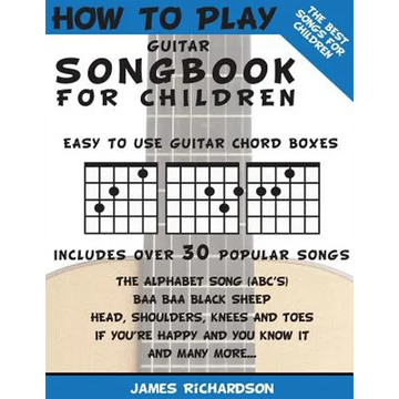 How To Play Guitar Songbook For Children: The Best Songs For Children - Paperback