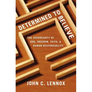 The Determined to Believe?: The Sovereignty of God, Freedom, Faith, and Human Responsibility - Paperback