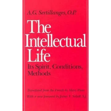 The Intellectual Life: Its Spirit, Conditions, Methods - Paperback