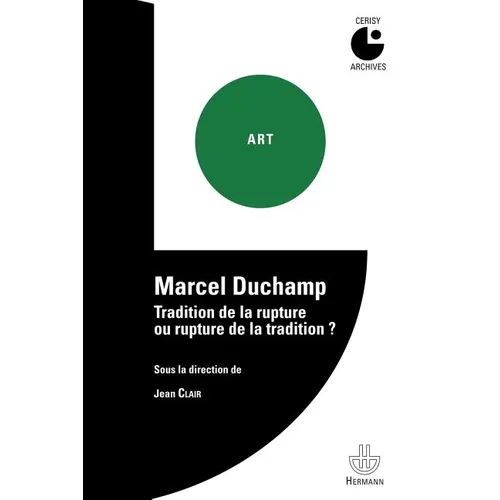 Marcel Duchamp: Tradition de la rupture ou rupture de la tradition ? Colloque de Cerisy (1977)
