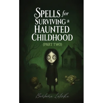 Spells for Surviving a Haunted Childhood: Part Two - Paperback