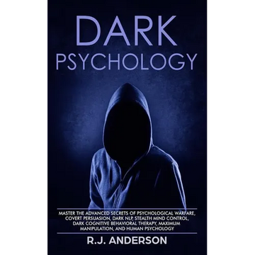 Dark Psychology: Master the Advanced Secrets of Psychological Warfare, Covert Persuasion, Dark NLP, Stealth Mind Control, Dark Cognitive Behavioral Th - Paperback