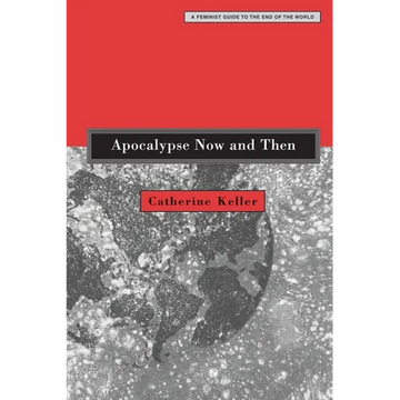 Apocalypse Now and Then: A Feminist Guide to the End of the World - Paperback