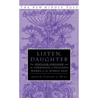 Listen Daughter: The Speculum Virginum and the Formation of Religious Women in the Middle Ages - Hardcover