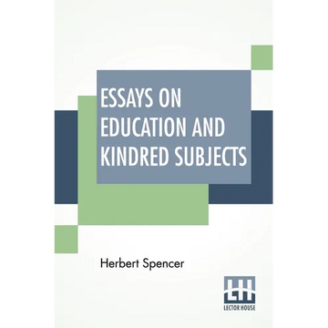 Essays On Education And Kindred Subjects: With Introduction By Charles W. Eliot - Paperback