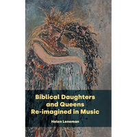 Biblical Daughters and Queens Re-imagined in Music - Hardcover