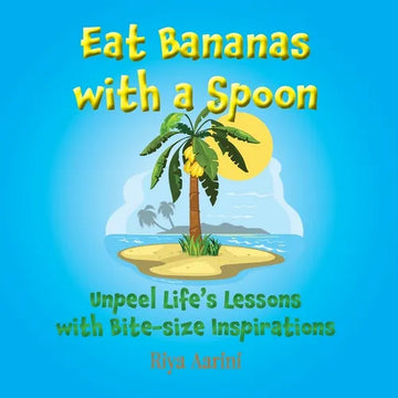 Eat Bananas with a Spoon: Unpeel Life's Lessons with Bite-size Inspirations - Paperback