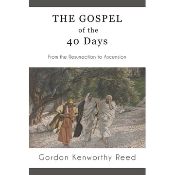 The Gospel of the 40 Days: From the Resurrection to Ascension - Paperback