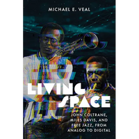 Living Space: John Coltrane, Miles Davis, and Free Jazz, from Analog to Digital - Paperback