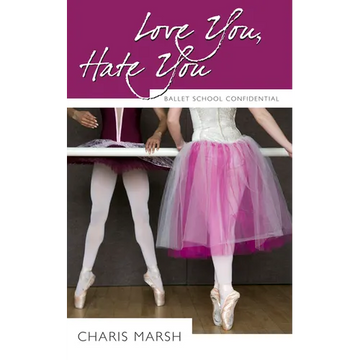 Love You, Hate You: Ballet School Confidential - Paperback