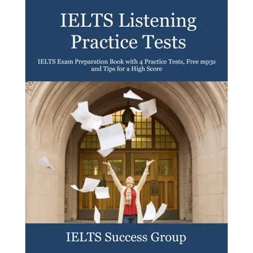 IELTS Listening Practice Tests: IELTS Exam Preparation Book with 4 Practice Tests, Free mp3s and Tips for a High Score