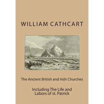 The Ancient British and Irish Churches: Including The Life and Labors of st. Patrick - Paperback