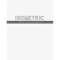 Isometric Graph Paper Notebook: 1/4 Inch Equilateral Triangle 3D Graph Paper Engineer Notebook Drafting Paper Isometric pad - Paperback
