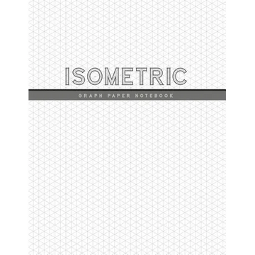 Isometric Graph Paper Notebook: 1/4 Inch Equilateral Triangle 3D Graph Paper Engineer Notebook Drafting Paper Isometric pad - Paperback