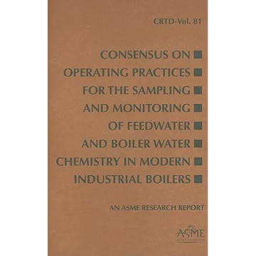 Consensus on Operating Practices for the Sampling and Monitoring of Feedwater and Boiler Water Chemistry in Modern Industrial Boilers - Paperback