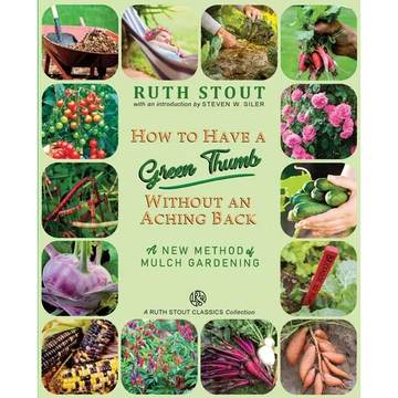 How to Have a Green Thumb Without an Aching Back: A New Method of Mulch Gardening - Paperback