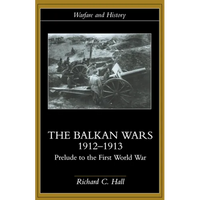 The Balkan Wars 1912-1913: Prelude to the First World War - Paperback